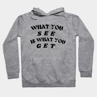 What you see is what you get! Hoodie